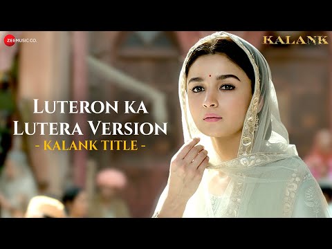 Luteron Ka Lutera Version | Alia Bhatt & Varun Dhawan | Arijit Singh | Pritam | Kalank | Lyrical
