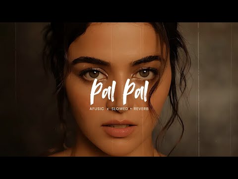 Pal Pal (Slowed + Reverb) | Afusic | Prod by AliSoomroMusic | X-Music | Lofi Vibes