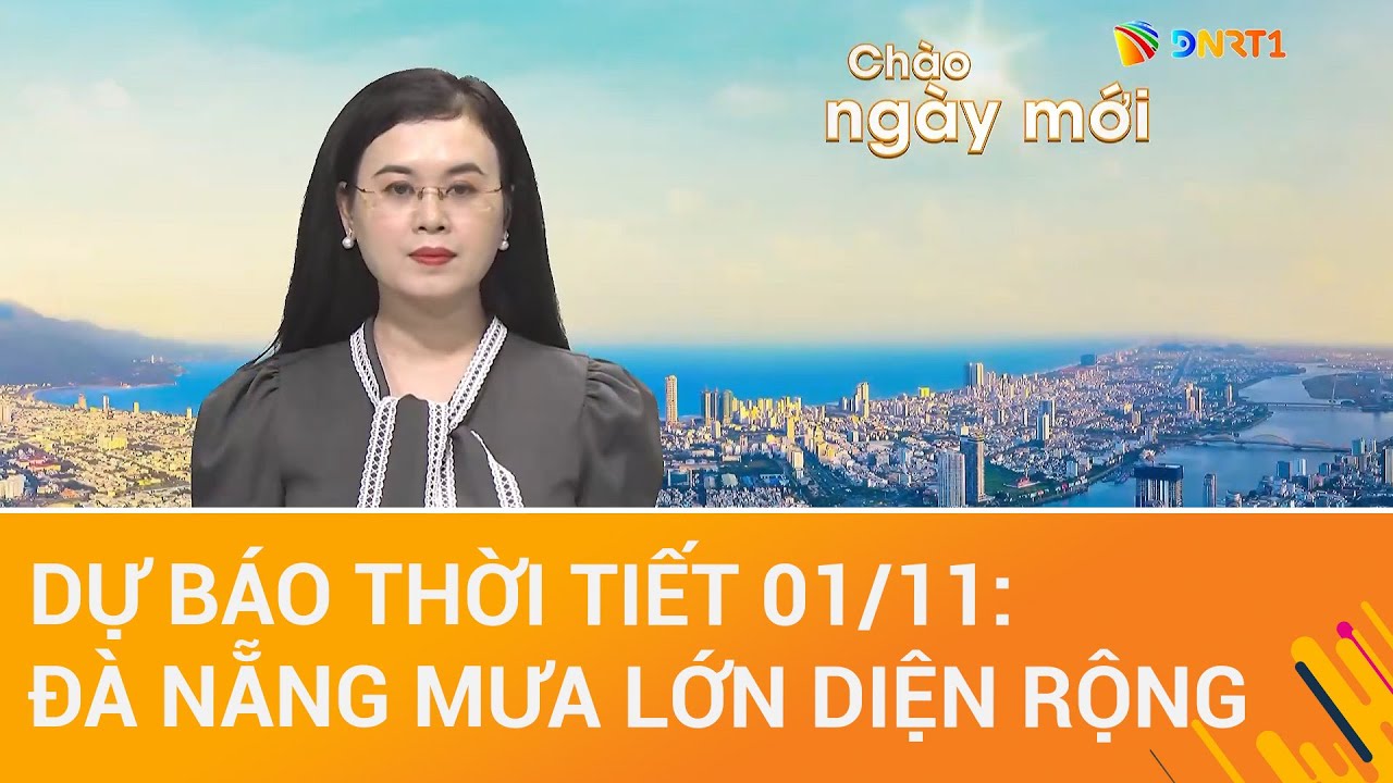 Dự báo thời tiết Đà Nẵng ngày 01/11 | Miền Trung tiếp tục mưa lớn, đề phòng lũ quét, sạt lở đất
