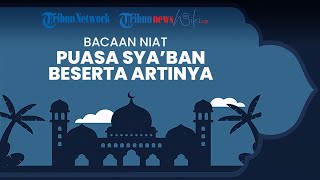 Niat Puasa Sunah Bulan Sya'ban Beserta Artinya