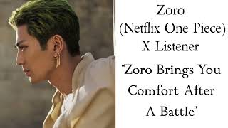 Zoro (Netflix One Piece X Listener) “Zoro Brings You Comfort After A Battle”
