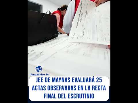 JEE DE MAYNAS EVALUARÁ 25 ACTAS OBSERVADAS EN LA RECTA FINAL DEL ESCRUTINIO