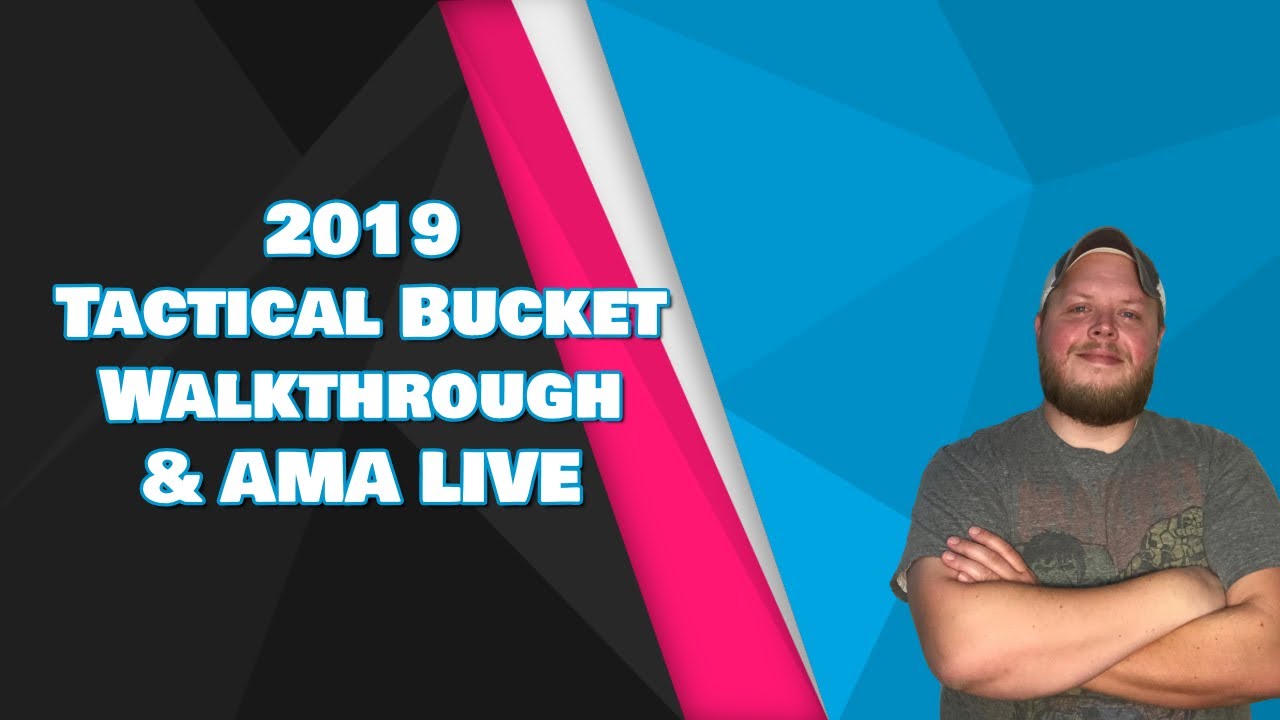 2019 Tactical Bucket Walkthrough & AMA LIVE