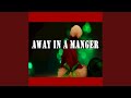 Away in a Manger