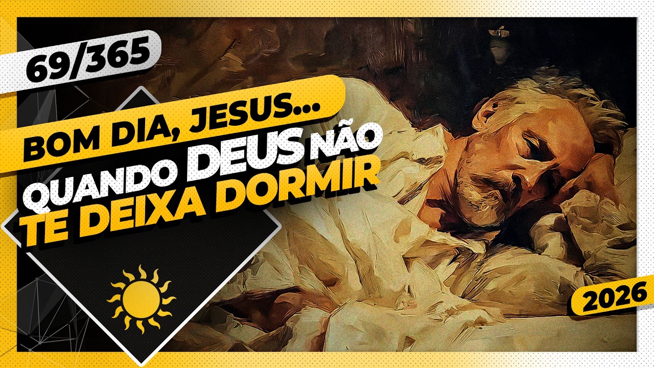 QUANDO DEUS NÃO TE DEIXA DORMIR - Bom dia, Jesus! 69/365 (2026)