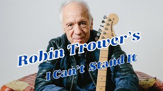 ‘I Can’t Stand it’ - Robin Trower