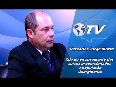 Vereador Jorge Motta fala do encerramento dos cursos proporcionados a população Georginense