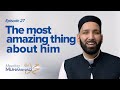 The Most Amazing Thing About Him | Meeting Muhammad ﷺ Episode 27