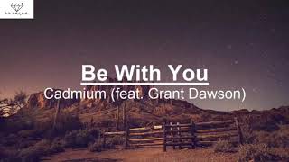 Download lagu Cadmium - Be With You (feat. Grant Dawson) [Lyrics / Lyric Video] mp3