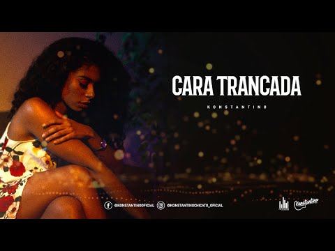 Konstantino - Cara Trancada [VIDEO LÍRICO OFICIAL]