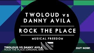 twoloud vs Danny Avila - Rock The Place (Original Mix)