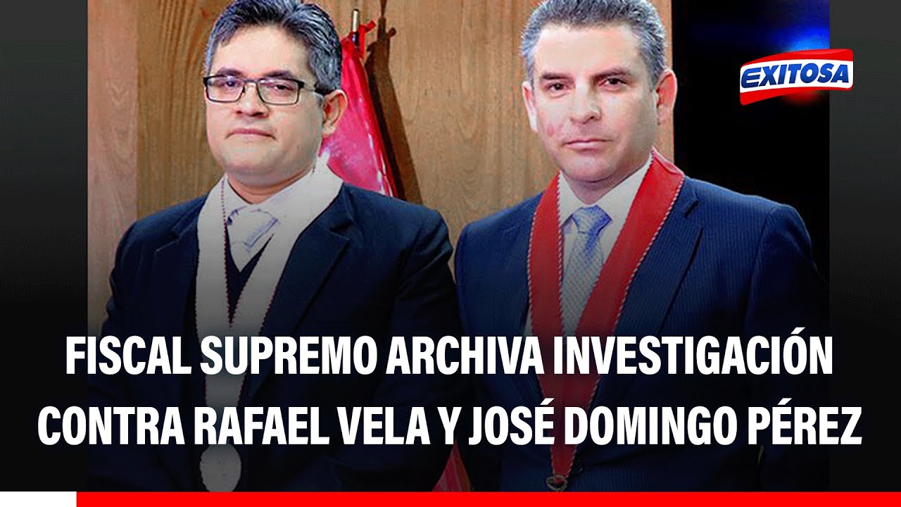 🔴🔵 Fiscal supremo archiva investigación contra Rafael Vela y José Domingo Pérez
