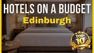 Top 10 Highly Rated Budget Hotels in Edinburgh | Hotels in Edinburgh 2026