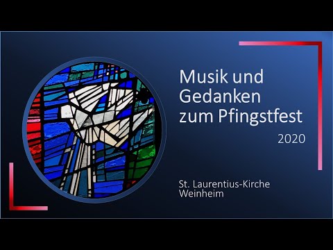 Musik und Gedanken zum Pfingstfest 2020 – St. Laurentius-Kirche Weinheim