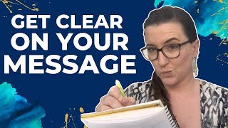 Clarify your message - What to say to attract the RIGHT clients