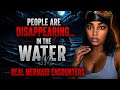 People Are Disappearing In The Water… | REAL Mermaid Encounters Horror Stories