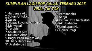 Download lagu KUMPULAN LAGU POP GALAU TERBARU 2025 PLUS LIRIK VIRAL TIK TOK || playlist lagu galau brutal 2025 mp3