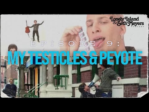 My Testicles & Peyote | The Lonely Island and Seth Meyers Podcast Episode 9