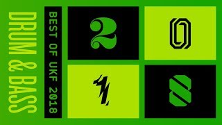 UKF Drum &amp; Bass: Best of Drum &amp; Bass 2018 Mix