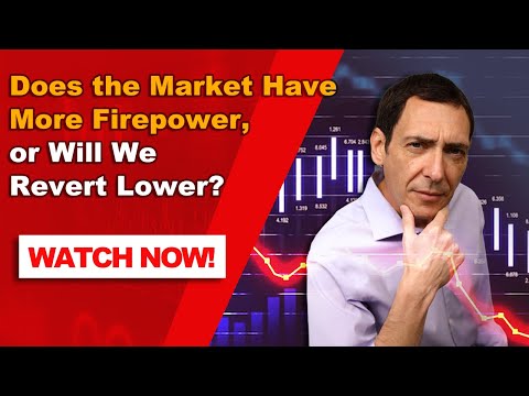 Does the Market Have More Firepower, or Will We Revert Lower?
