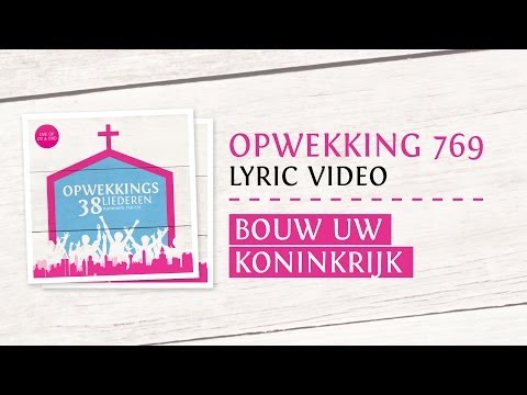 Opwekking 769 - Bouw uw koninkrijk - CD38 (lyric video)