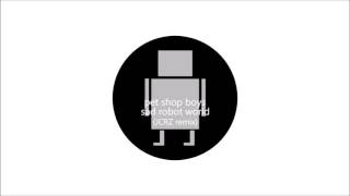 Pet Shop Boys - Sad Robot World (JCRZ Remix)