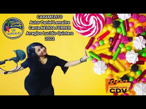 NÉLIDA F, SÚPER COMBO LOS TROPICALES,"Caramelito Azucar  Candy"autor: Daniel Lemaitre, arreglos LQ