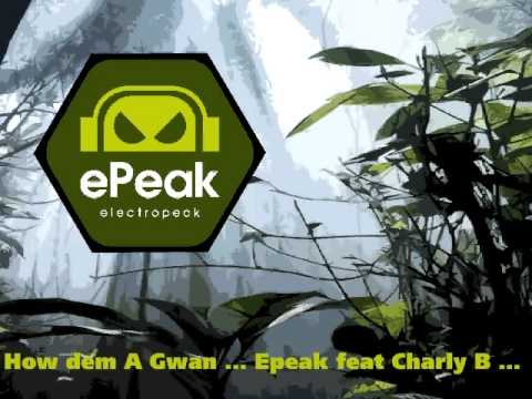 How Dem A Gwan - Epeak feat Charly B
