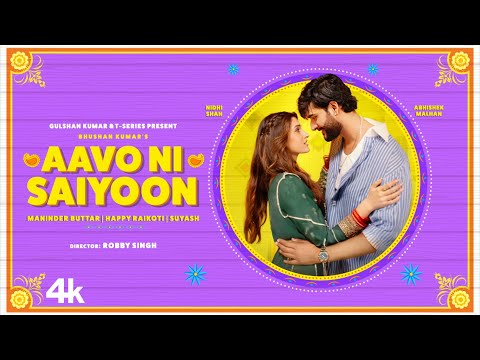 Maninder Buttar X Happy Raikoti - Aavo Ni Saiyoon | Abhishek Malhan | Nidhi Shah | Suyash |Bhushan K