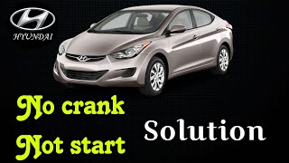 HYUNDAI Elantra no crank not start, solution.