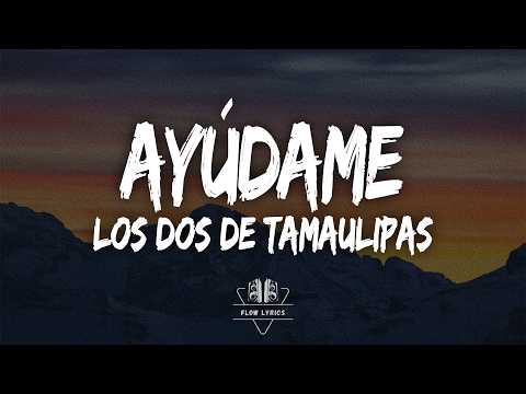 Los Dos De Tamaulipas - Ayúdame (Letra)