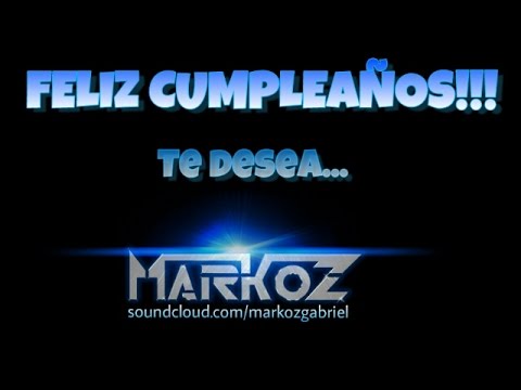 Feliz Cumpleaños versión Electrónica - Markoz Remix