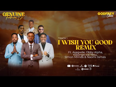 GODFREY STEVEN-I WISH YOU GOOD REMIX Ft Asagwile,Obby Alpha,KibongewaYesu,Simon Mlinda,Naomi James 