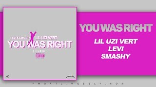 Lil Uzi Vert - You Was Right (Feat. Levi &amp; Smashy) [Remix]