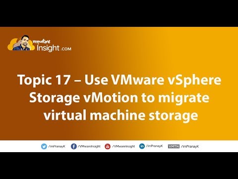 Topic 17 – Use VMware vSphere Storage vMotion to migrate virtual machine storage