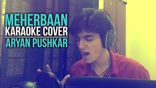 Meherbaan | Aryan Pushkar | Karaoke Cover | Ash King | Shilpa Rao | Vishal-Shekhar