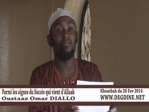 Khoutbah du 28/02/2014: Parmi les signes du Succès qui vient d'Allaah par Oustaaz Omar DIALLO