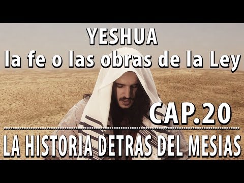 La FE o las OBRAS de la Ley CAP 20 La Historia detrás del Mesías