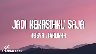 Download lagu Keisya Levronka - Jadi Kekasihku Saja (Video Lirik) mp3