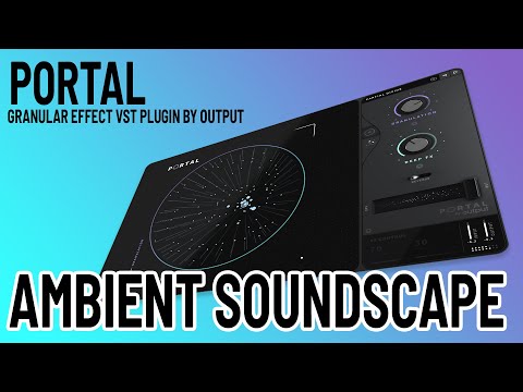 Output PORTAL granular plugin - Ambient Soundscape