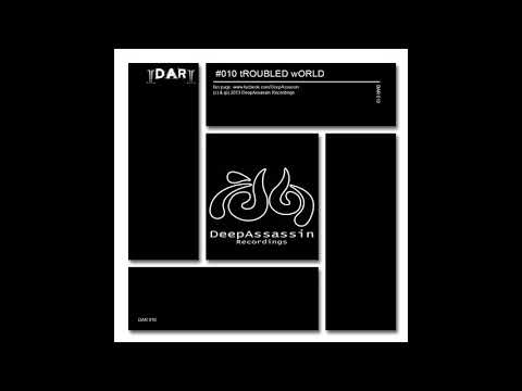 D A R #010 tROUBLED wORLD Mixed By DeepAssassin