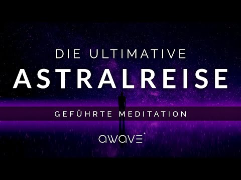 Ultimative Astralreisen-Meditation: Erlebe die grenzenlose Freiheit des Geistes