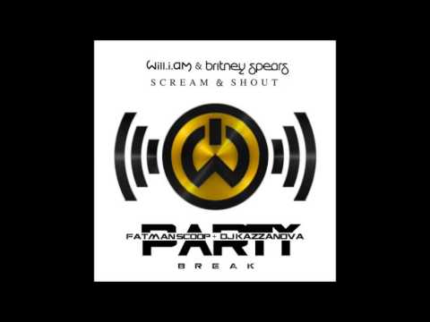 Will.I.Am & Britney Spears - Scream & Shout (Fatman Scoop & Kazzanova Break)