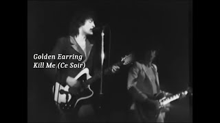 Golden Earring ~ Kill Me (Ce Soir) ~ 1975 ~ Live Video, Winterland, San Francisco, CA