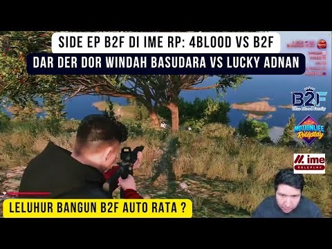 SIDE EP B2F in IME RP: 4 Blood vs B2F! Windah Basudara vs Lucky Adnan