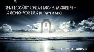 THA LOCUST onda MIC &amp; Maiselph - A Song For Lisa (Flown Remix)