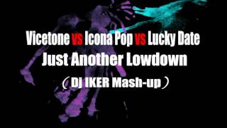 Vicetone vs Icona Pop vs Lucky Date   Just Another Lowdown (Dj IKER Mash-Up)