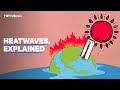 Heatwaves Explained The Why What And How