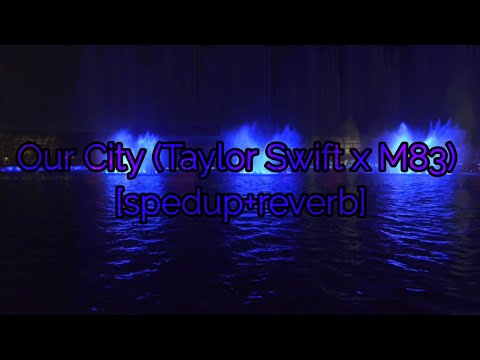 Our City (Taylor Swift x M83) [spedup+reverb]