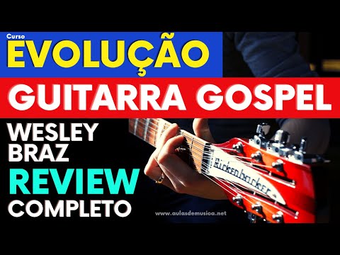 Curso Evolução Guitarra Gospel do Zero ao Improviso Wesley Braz Review Completo